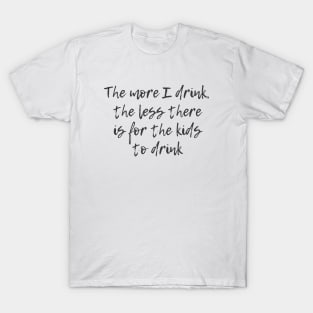 The More I Drink T-Shirt